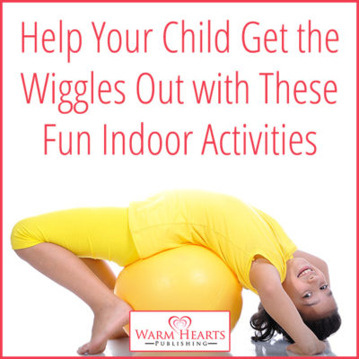 Help Your Child Get the Wiggles Out with These Fun Indoor Activities