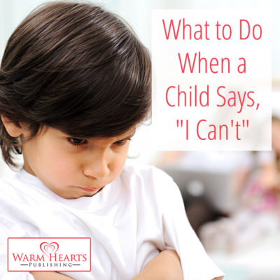 What to Do When a Child Says, “I Can’t”