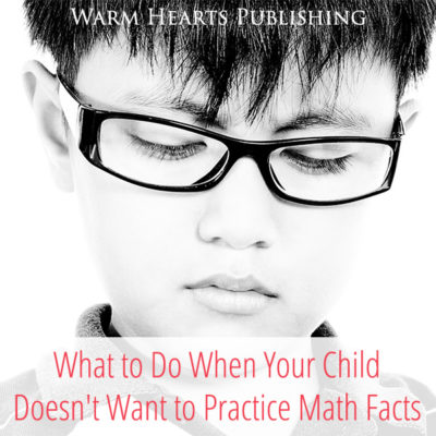 What to Do When Your Child Doesn’t Want to Practice Math Facts